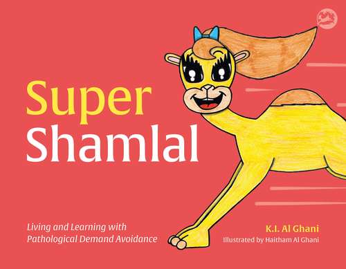 Book cover of Super Shamlal - Living and Learning with Pathological Demand Avoidance (K.I. Al-Ghani children's colour story books)