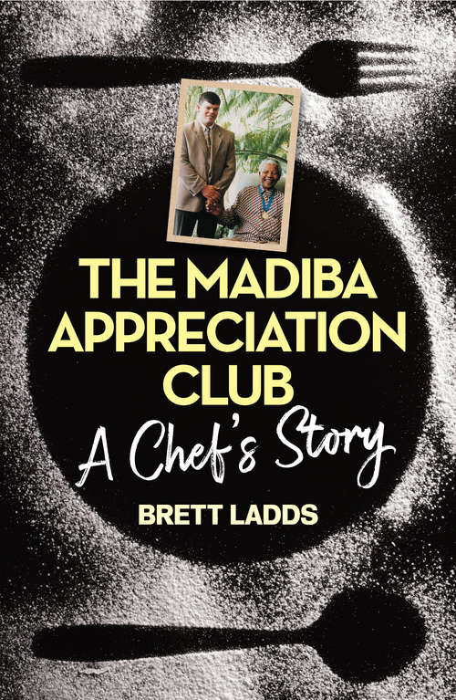 Book cover of The Madiba Appreciation Club: A Chef's Story