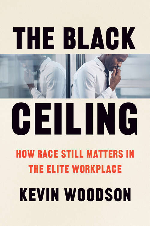 Book cover of The Black Ceiling: How Race Still Matters in the Elite Workplace