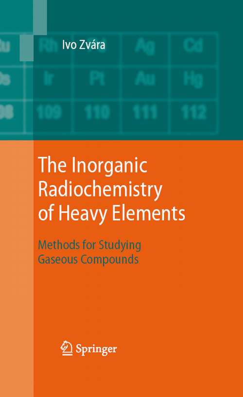 Book cover of The Inorganic Radiochemistry of Heavy Elements: Methods for Studying Gaseous Compounds (2008)