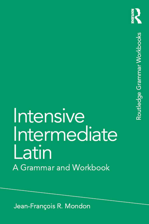 Book cover of Intensive Intermediate Latin: A Grammar and Workbook (Routledge Grammar Workbooks)