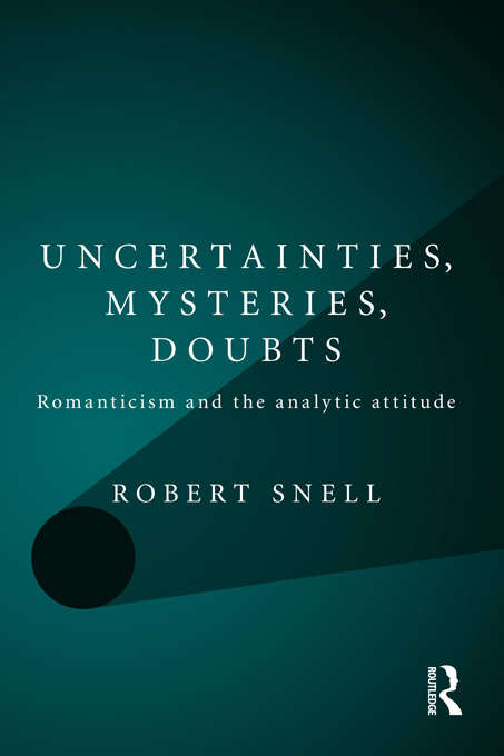 Book cover of Uncertainties, Mysteries, Doubts: Romanticism and the analytic attitude