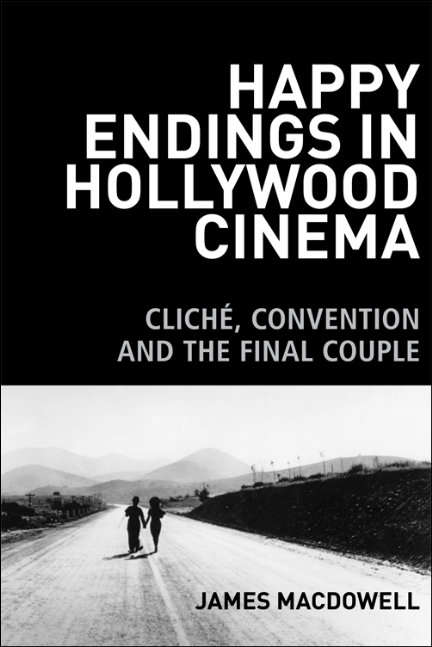 Book cover of Happy Endings in Hollywood Cinema: Cliche, Convention and the Final Couple (Edinburgh University Press)