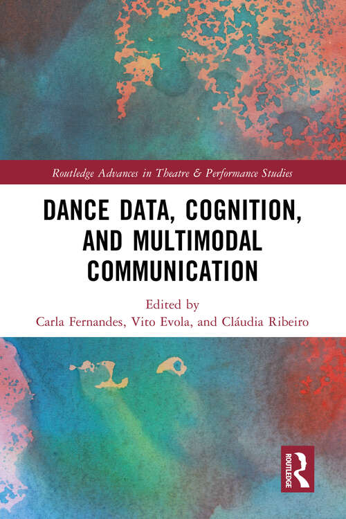 Book cover of Dance Data, Cognition, and Multimodal Communication (Routledge Advances in Theatre & Performance Studies)