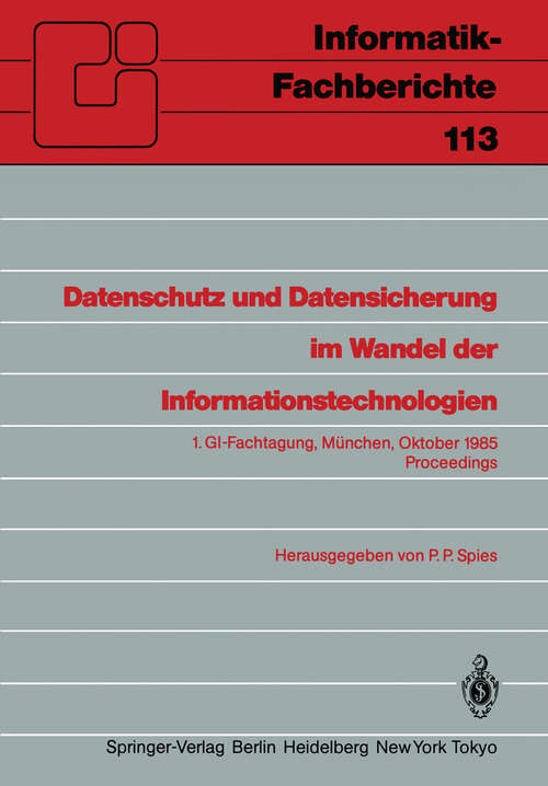 Book cover of Datenschutz und Datensicherung im Wandel der Informationstechnologien: 1.GI-Fachtagung München, 30. und 31. Oktober 1985 Proceedings (1985) (Informatik-Fachberichte #113)