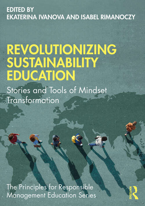Book cover of Revolutionizing Sustainability Education: Stories and Tools of Mindset Transformation (The Principles for Responsible Management Education Series)