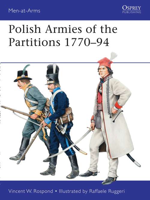 Book cover of Polish Armies of the Partitions 1770–94 (Men-at-Arms #485)