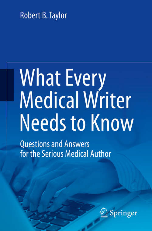 Book cover of What Every Medical Writer Needs to Know: Questions and Answers for the Serious Medical Author (1st ed. 2015)