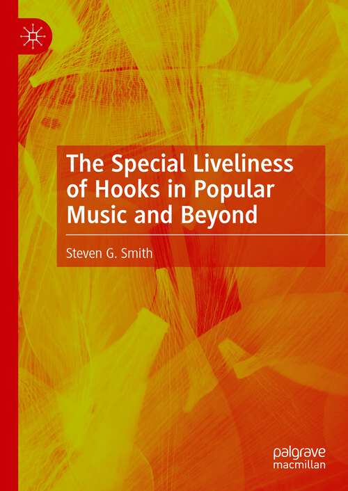 Book cover of The Special Liveliness of Hooks in Popular Music and Beyond (1st ed. 2023)