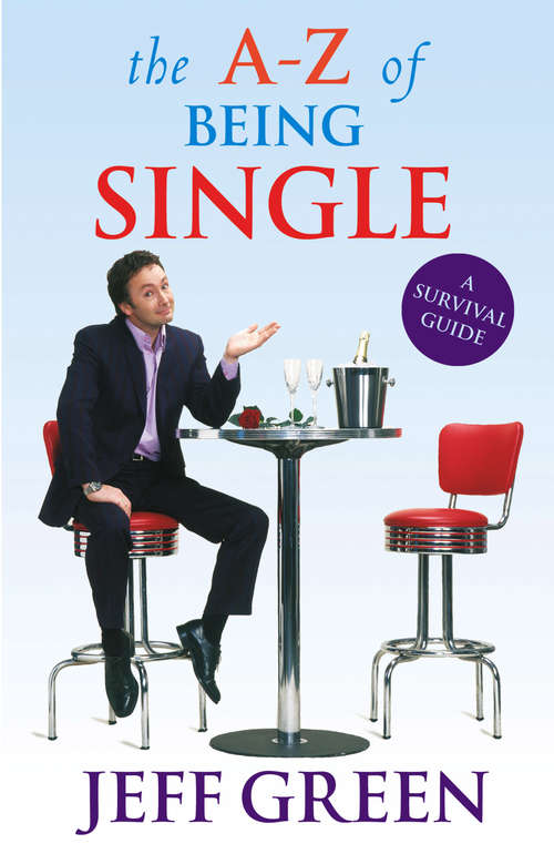 Book cover of The A-Z Of Being Single: A Survival Guide to Dating and Mating
