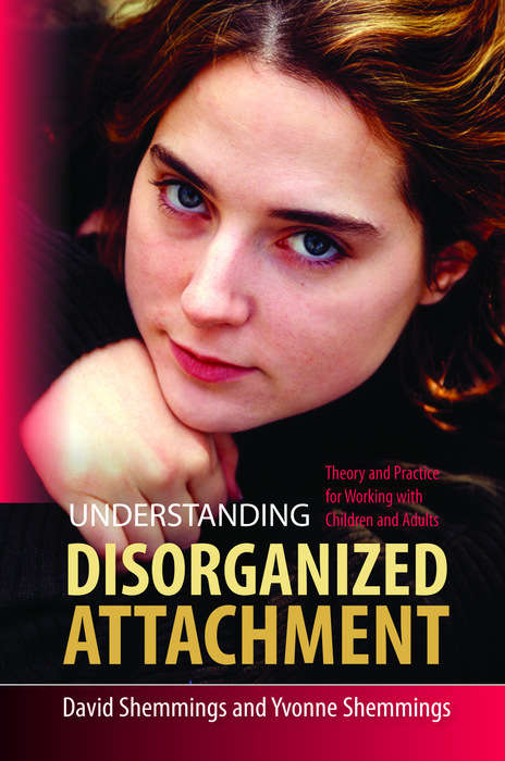 Book cover of Understanding Disorganized Attachment: Theory and Practice for Working with Children and Adults (PDF)