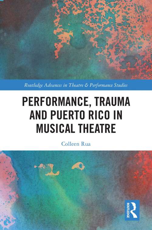 Book cover of Performance, Trauma and Puerto Rico in Musical Theatre (Routledge Advances in Theatre & Performance Studies)