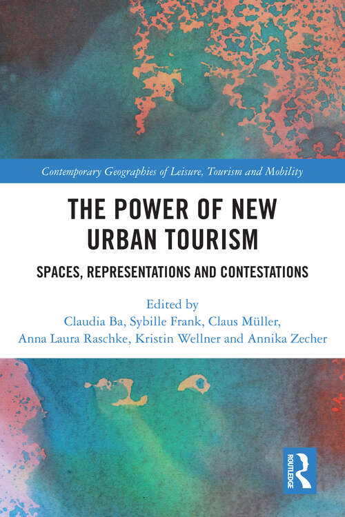 Book cover of The Power of New Urban Tourism: Spaces, Representations and Contestations (Contemporary Geographies of Leisure, Tourism and Mobility)