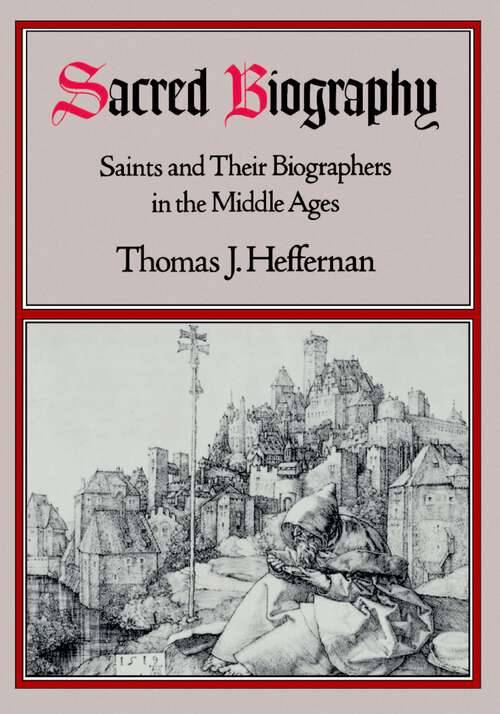 Book cover of Sacred Biography: Saints and Their Biographers in the Middle Ages