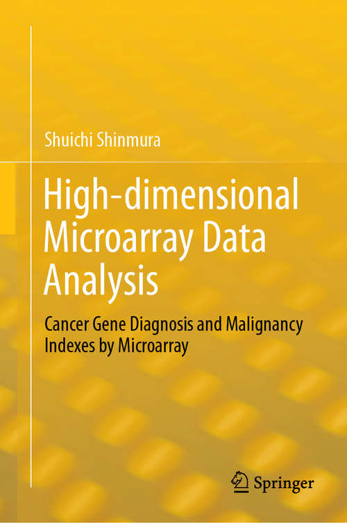 Book cover of High-dimensional Microarray Data Analysis: Cancer Gene Diagnosis and Malignancy Indexes by Microarray (1st ed. 2019)