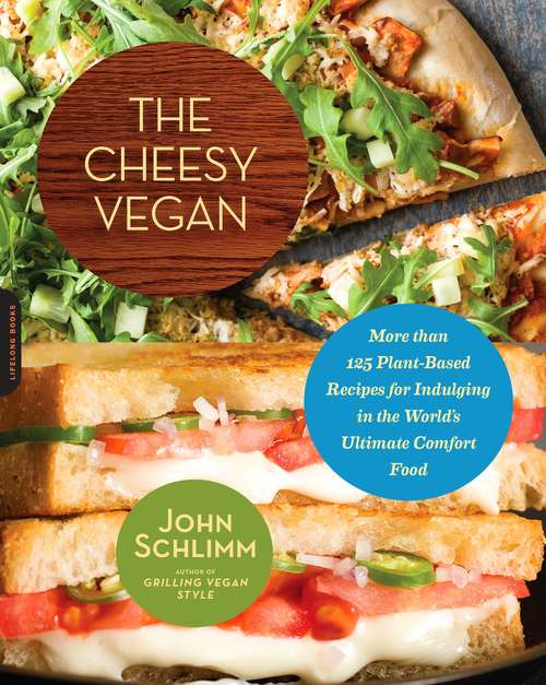 Book cover of The Cheesy Vegan: More Than 125 Plant-Based Recipes for Indulging in the World's Ultimate Comfort Food