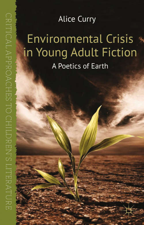 Book cover of Environmental Crisis in Young Adult Fiction: A Poetics of Earth (2013) (Critical Approaches to Children's Literature)