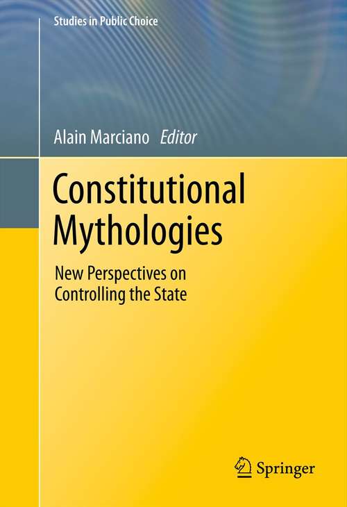 Book cover of Constitutional Mythologies: New Perspectives on Controlling the State (2011) (Studies in Public Choice #23)