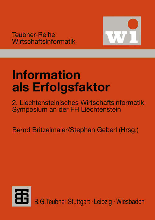 Book cover of Information als Erfolgsfaktor: 2. Liechtensteinisches Wirtschaftsinformatik-Symposium an der Fachhochschule Liechtenstein (2000) (Teubner Reihe Wirtschaftsinformatik)