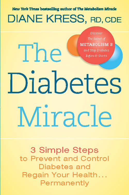 Book cover of The Diabetes Miracle: 3 Simple Steps to Prevent and Control Diabetes and Regain Your Health . . . Permanently