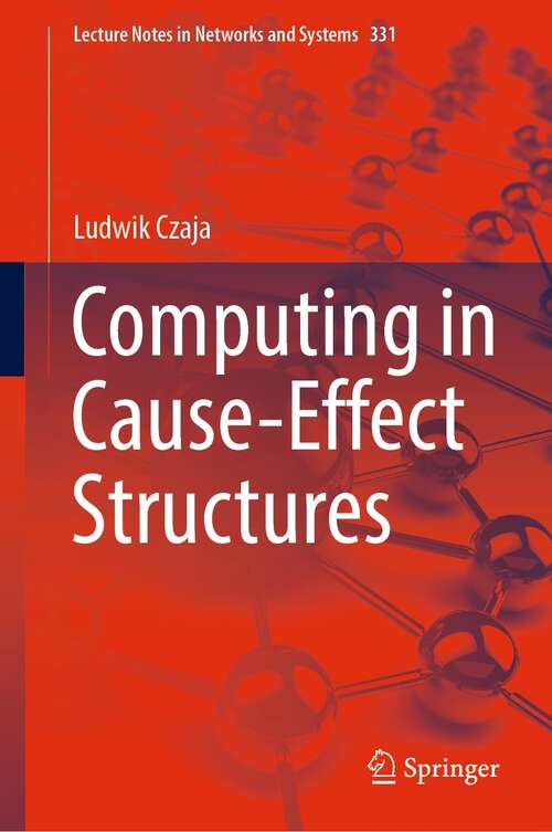 Book cover of Computing in Cause-Effect Structures (1st ed. 2022) (Lecture Notes in Networks and Systems #331)