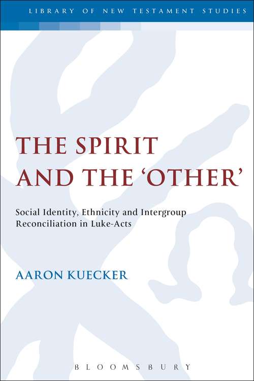 Book cover of The Spirit and the 'Other': Social Identity, Ethnicity and Intergroup Reconciliation in Luke-Acts (The Library of New Testament Studies #444)