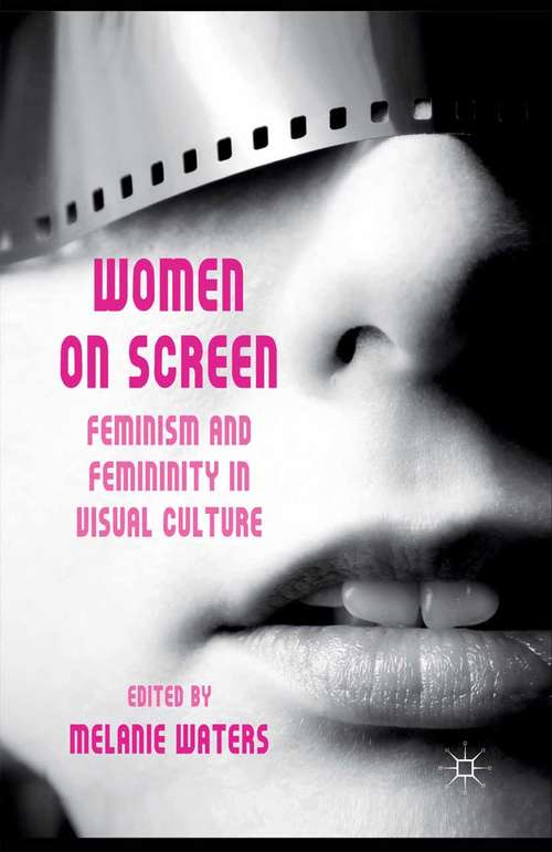 Book cover of Women on Screen: Feminism and Femininity in Visual Culture (2011)