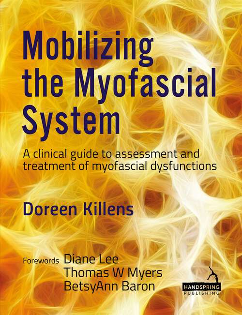 Book cover of Mobilizing the Myofascial System: A clinical guide to assessment and treatment of myofascial dysfunctions