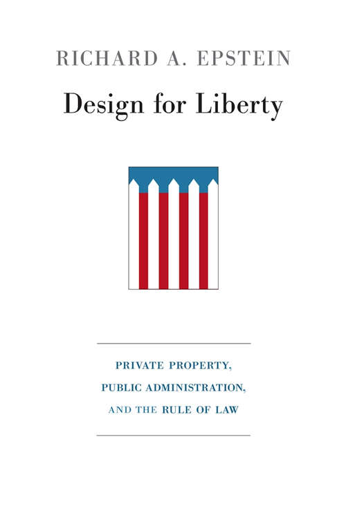 Book cover of Design for Liberty: Private Property, Public Administration, and the Rule of Law