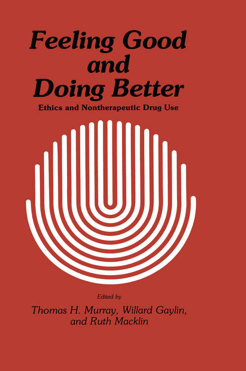 Book cover of Feeling Good and Doing Better: Ethics and Nontherapeutic Drug Use (1984) (Contemporary Issues in Biomedicine, Ethics, and Society)