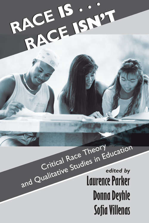 Book cover of Race Is...Race Isn't: Critical Race Theory And Qualitative Studies In Education
