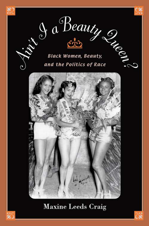 Book cover of Ain't I a Beauty Queen?: Black Women, Beauty, and the Politics of Race