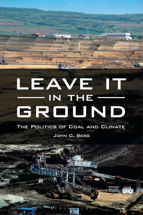 Book cover of Leave It in the Ground: The Politics of Coal and Climate