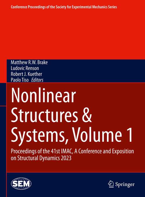 Book cover of Nonlinear Structures & Systems, Volume 1: Proceedings of the 41st IMAC, A Conference and Exposition on Structural Dynamics 2023 (1st ed. 2024) (Conference Proceedings of the Society for Experimental Mechanics Series)