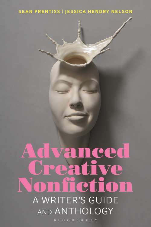 Book cover of Advanced Creative Nonfiction: A Writer's Guide and Anthology (Bloomsbury Writer's Guides and Anthologies)