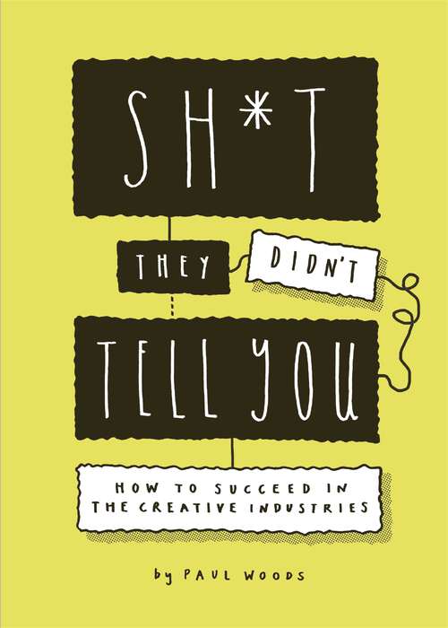 Book cover of Sh*t They Didn't Tell You: How to Succeed in the Creative Industries