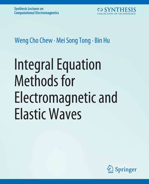Book cover of Integral Equation Methods for Electromagnetic and Elastic Waves (Synthesis Lectures on Computational Electromagnetics)