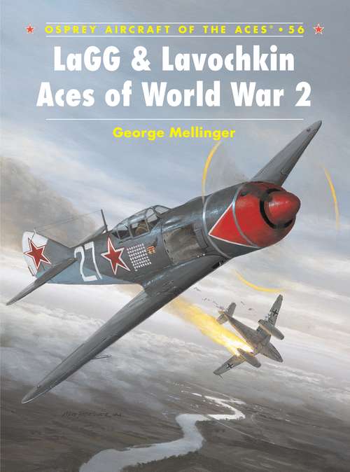 Book cover of LaGG & Lavochkin Aces of World War 2 (Aircraft of the Aces #56)