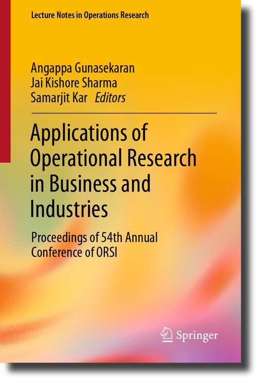Book cover of Applications of Operational Research in Business and Industries: Proceedings of 54th Annual Conference of ORSI (1st ed. 2023) (Lecture Notes in Operations Research)