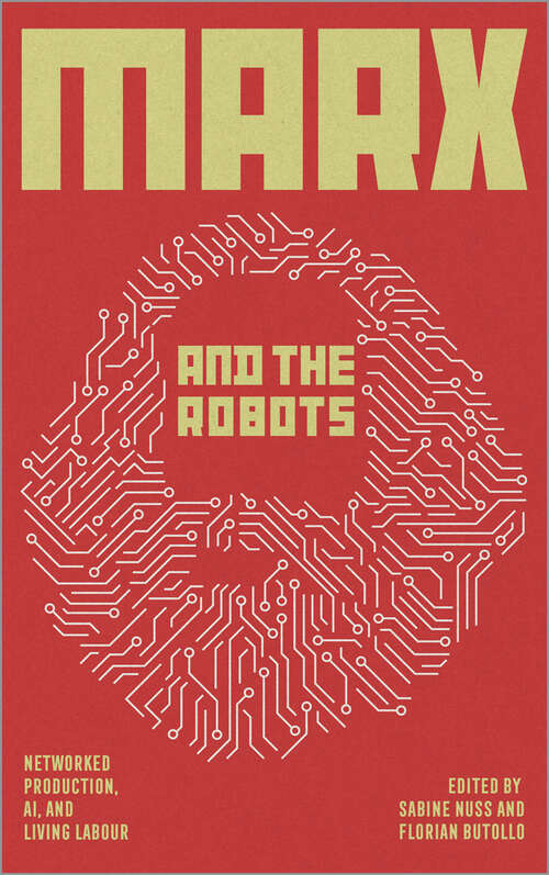 Book cover of Marx and the Robots: Networked Production, AI and Human Labour