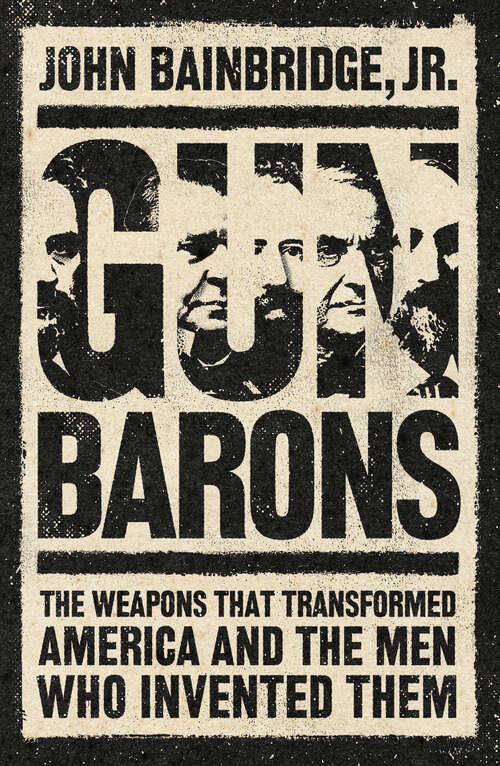 Book cover of Gun Barons: The Weapons That Transformed America and the Men Who Invented Them
