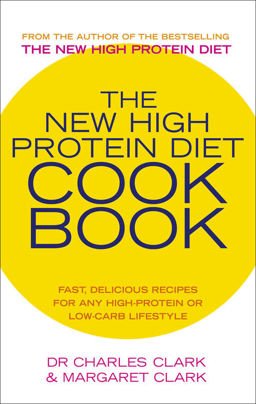 Book cover of The New High Protein Diet Cookbook: Fast, Delicious Recipes For Any High-protein Or Low-carb Lifestyle