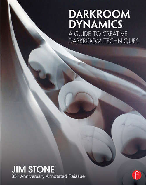 Book cover of Darkroom Dynamics: A Guide to Creative Darkroom Techniques - 35th Anniversary Annotated Reissue (2)