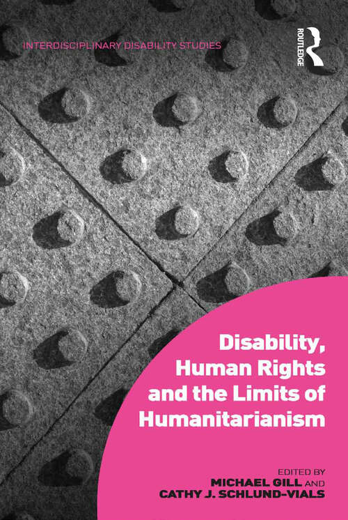 Book cover of Disability, Human Rights and the Limits of Humanitarianism (Interdisciplinary Disability Studies)