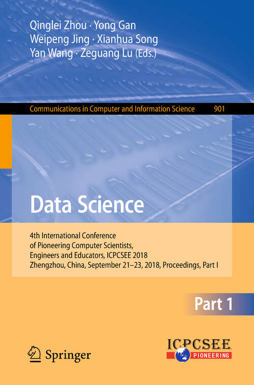 Book cover of Data Science: 4th International Conference of Pioneering Computer Scientists, Engineers and Educators, ICPCSEE 2018, Zhengzhou, China, September 21-23, 2018, Proceedings, Part I (1st ed. 2018) (Communications in Computer and Information Science #901)