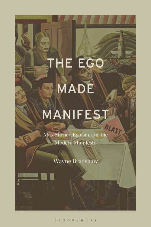 Book cover of The Ego Made Manifest: Max Stirner, Egoism, and the Modern Manifesto