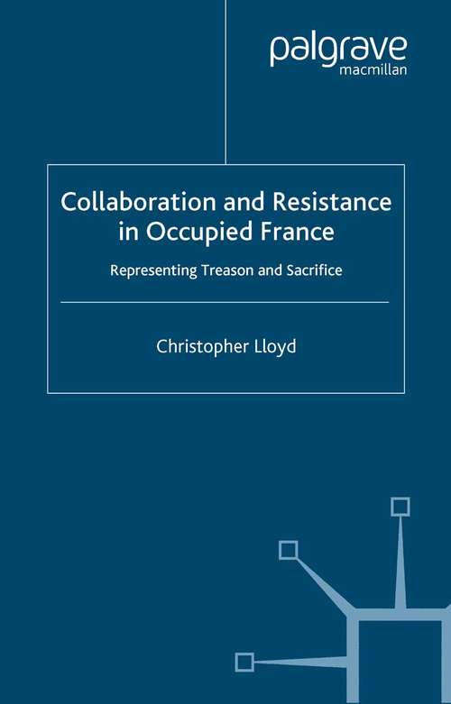 Book cover of Collaboration and Resistance in Occupied France: Representing Treason and Sacrifice (2003)