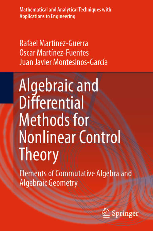 Book cover of Algebraic and Differential Methods for Nonlinear Control Theory: Elements of Commutative Algebra and Algebraic Geometry (1st ed. 2019) (Mathematical and Analytical Techniques with Applications to Engineering)