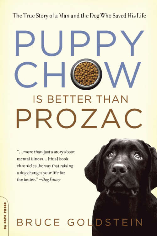 Book cover of Puppy Chow Is Better Than Prozac: The True Story of a Man and the Dog Who Saved His Life