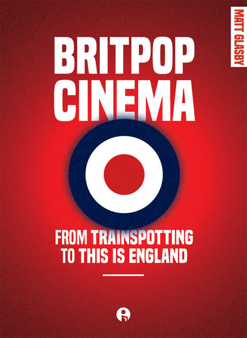 Book cover of Britpop Cinema: From Trainspotting to This Is England